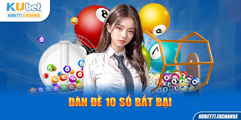 Thủ thuật nuôi dàn đề 10 số bất bại từ cao thủ Kubet77