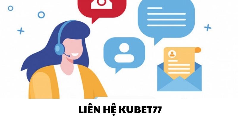 Giải thích liên hệ Kubet77 là gì?