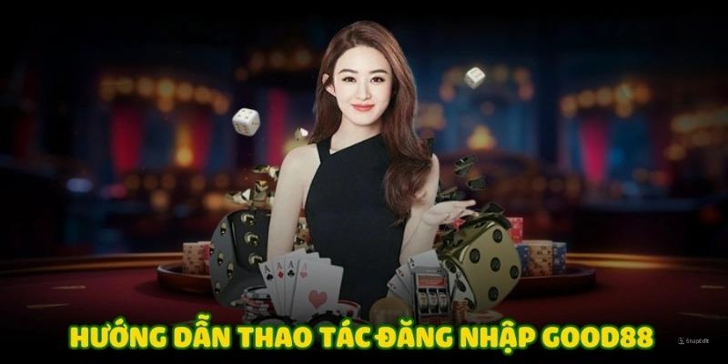 Đăng Nhập Good88 - Tiếp Cận Với Trang Game Đẳng Cấp Hàng Đầu